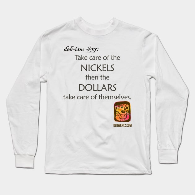 Take Care of the Nickels Long Sleeve T-Shirt by Debisms